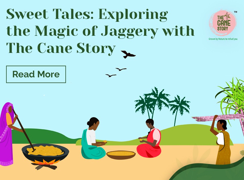 Sweet Tales: Exploring the Magic of Jaggery with The Cane Story
